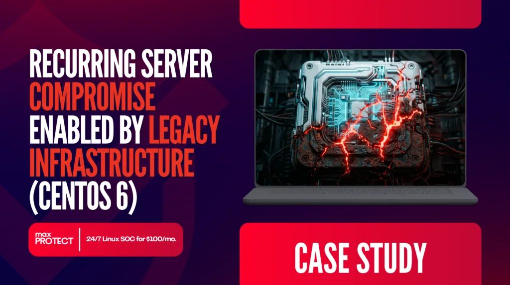 Recurring Server Compromise Enabled by Legacy Infrastructure (CentOS 6)